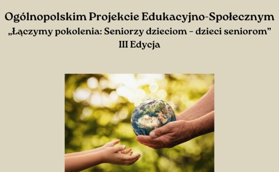 Projekt edukacyjno-społeczny „Łączymy pokolenia: Seniorzy dzieciom-dzieci seniorom”